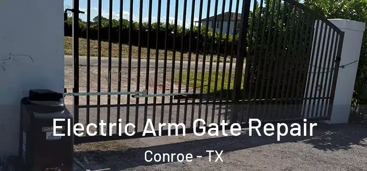 Electric Arm Gate Repair Conroe - TX