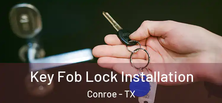 Key Fob Lock Installation Conroe - TX